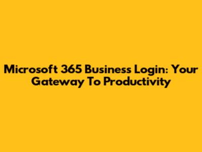 Microsoft 365 Business Login: Your Gateway To Productivity