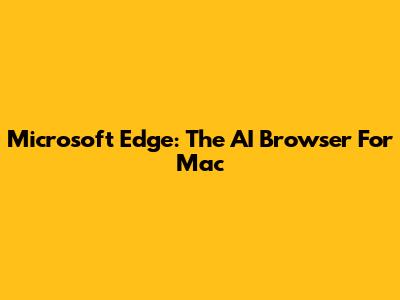 Microsoft Edge: The AI Browser For Mac