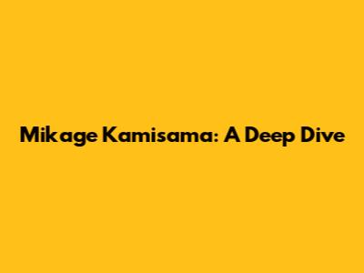 Mikage Kamisama: A Deep Dive