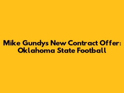 Mike Gundy's New Contract Offer: Oklahoma State Football