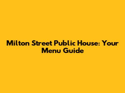 Milton Street Public House: Your Menu Guide
