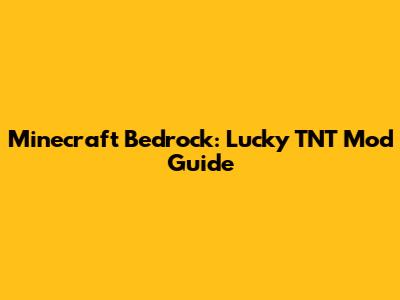 Minecraft Bedrock: Lucky TNT Mod Guide