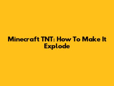 Minecraft TNT: How To Make It Explode