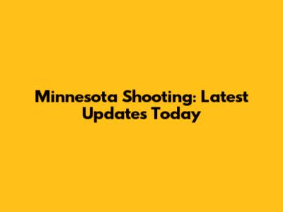 Minnesota Shooting: Latest Updates Today