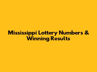 Mississippi Lottery Numbers & Winning Results