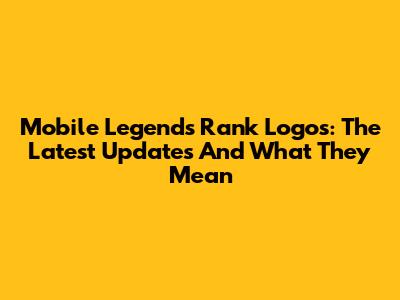Mobile Legends Rank Logos: The Latest Updates And What They Mean