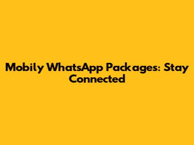 Mobily WhatsApp Packages: Stay Connected