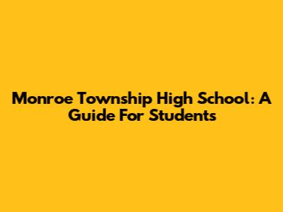 Monroe Township High School: A Guide For Students