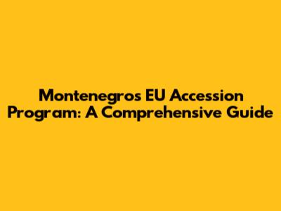 Montenegro's EU Accession Program: A Comprehensive Guide