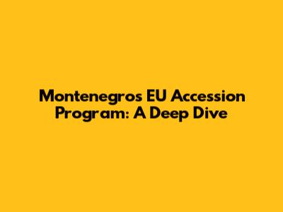 Montenegro's EU Accession Program: A Deep Dive