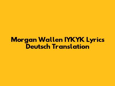 Morgan Wallen IYKYK Lyrics Deutsch Translation