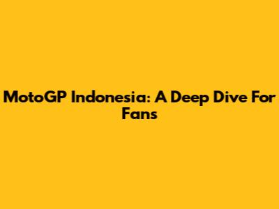 MotoGP Indonesia: A Deep Dive For Fans