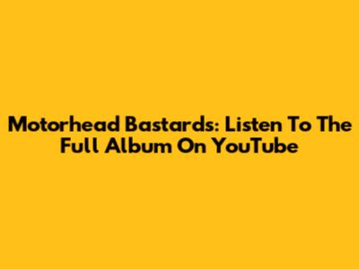 Motorhead Bastards: Listen To The Full Album On YouTube