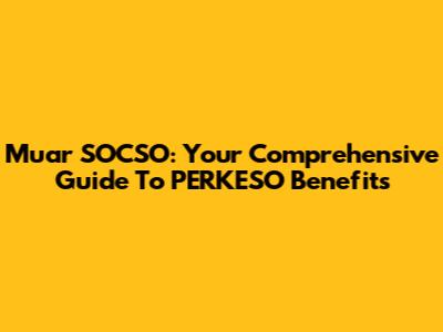 Muar SOCSO: Your Comprehensive Guide To PERKESO Benefits