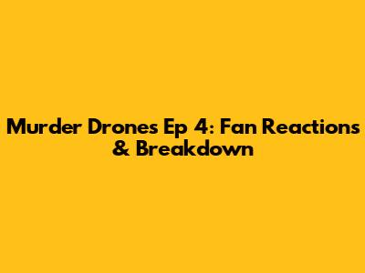 Murder Drones Ep 4: Fan Reactions & Breakdown