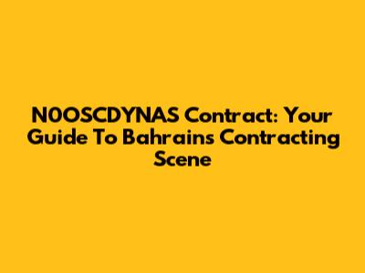 N0OSCDYNAS Contract: Your Guide To Bahrain's Contracting Scene