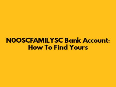 N0OSCFAMILYSC Bank Account: How To Find Yours