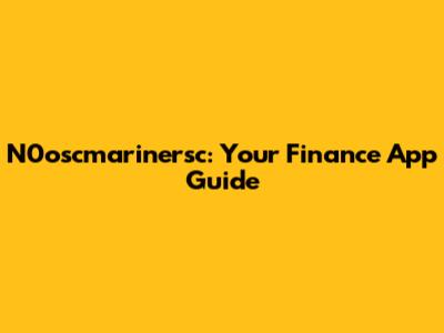 N0oscmarinersc: Your Finance App Guide