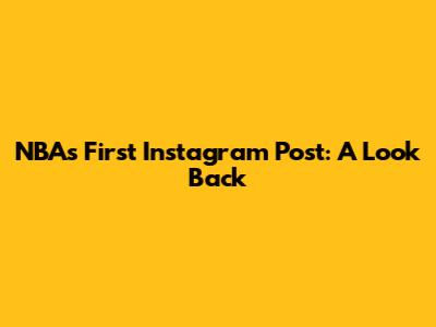 NBA's First Instagram Post: A Look Back