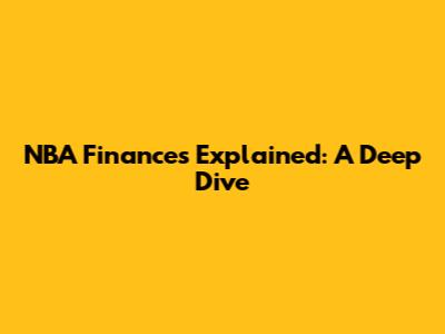 NBA Finances Explained: A Deep Dive