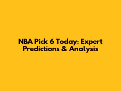 NBA Pick 6 Today: Expert Predictions & Analysis