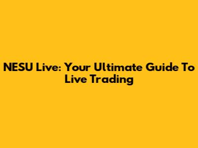 NESU Live: Your Ultimate Guide To Live Trading