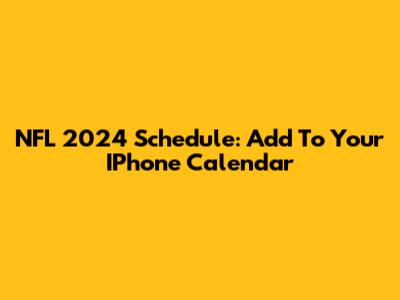NFL 2024 Schedule: Add To Your IPhone Calendar