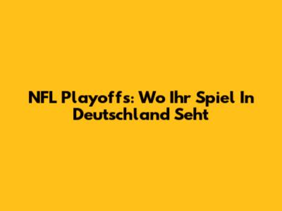 NFL Playoffs: Wo Ihr Spiel In Deutschland Seht