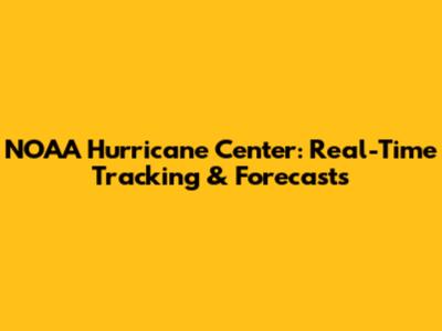 NOAA Hurricane Center: Real-Time Tracking & Forecasts