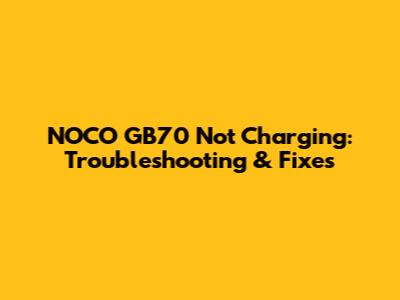 NOCO GB70 Not Charging: Troubleshooting & Fixes