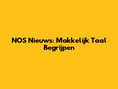 NOS Nieuws: Makkelijk Taal Begrijpen