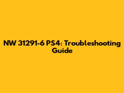 NW 31291-6 PS4: Troubleshooting Guide