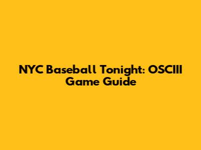 NYC Baseball Tonight: OSCIII Game Guide