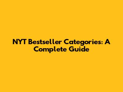 NYT Bestseller Categories: A Complete Guide