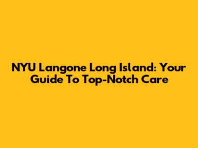 NYU Langone Long Island: Your Guide To Top-Notch Care
