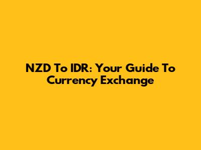 NZD To IDR: Your Guide To Currency Exchange