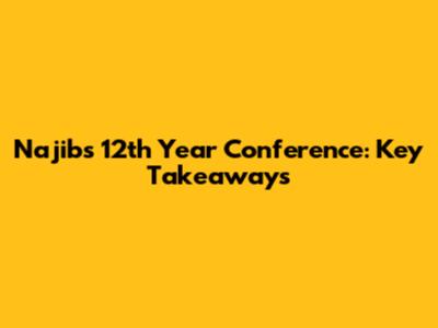 Najib's 12th Year Conference: Key Takeaways