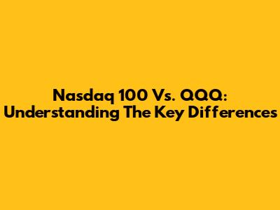 Nasdaq 100 Vs. QQQ: Understanding The Key Differences