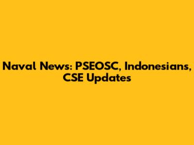 Naval News: PSEOSC, Indonesians, CSE Updates