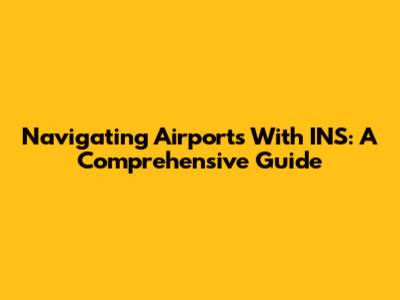 Navigating Airports With INS: A Comprehensive Guide