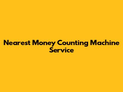 Nearest Money Counting Machine Service