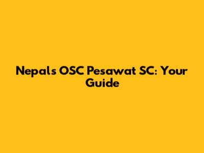 Nepal's OSC Pesawat SC: Your Guide