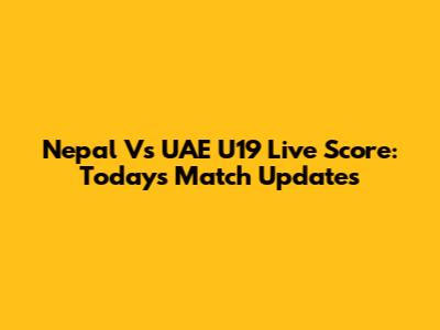 Nepal Vs UAE U19 Live Score: Today's Match Updates