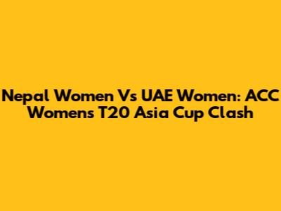 Nepal Women Vs UAE Women: ACC Women's T20 Asia Cup Clash
