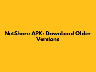 NetShare APK: Download Older Versions