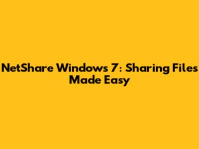 NetShare Windows 7: Sharing Files Made Easy