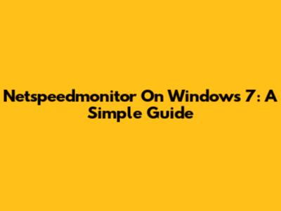 Netspeedmonitor On Windows 7: A Simple Guide