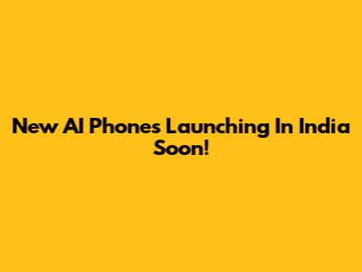 New AI Phones Launching In India Soon!