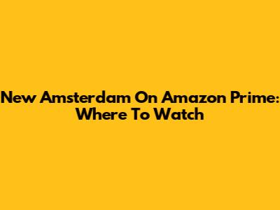 New Amsterdam On Amazon Prime: Where To Watch