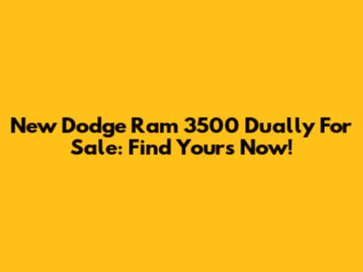 New Dodge Ram 3500 Dually For Sale: Find Yours Now!